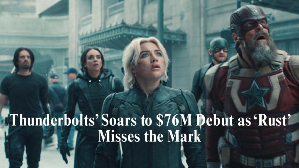 Thunderbolts’ Soars to $76M Debut as ‘Rust’ Misses the Mark